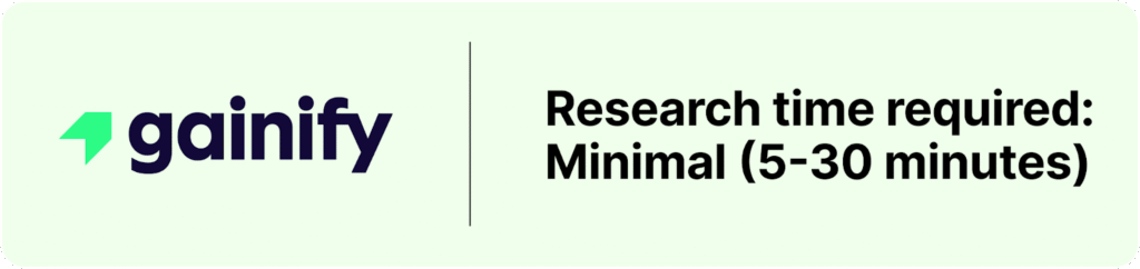 Gainify dramatically accelerates the research process through its AI-powered approach