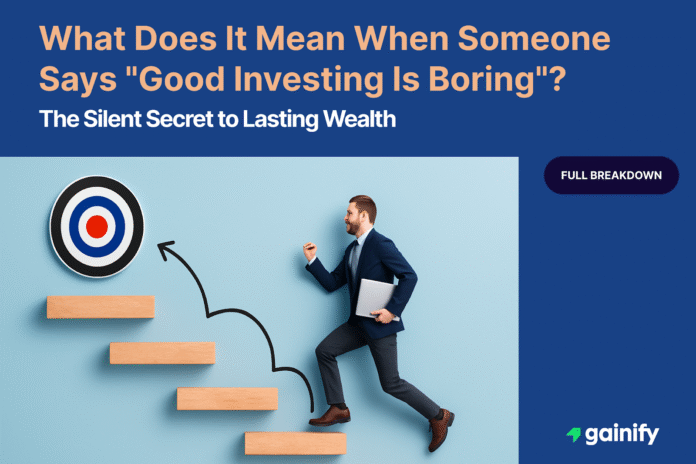 what does it mean when someone says “good investing is boring”
